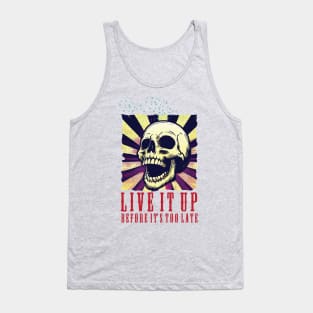 Live it up before it’s too late. Tank Top